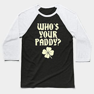 Who's Your Paddy? Baseball T-Shirt